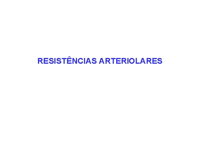 RESISTÊNCIAS ARTERIOLARES 