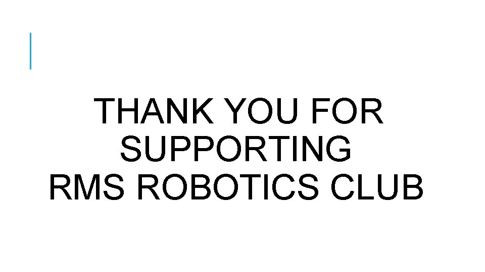  THANK YOU FOR SUPPORTING RMS ROBOTICS CLUB 