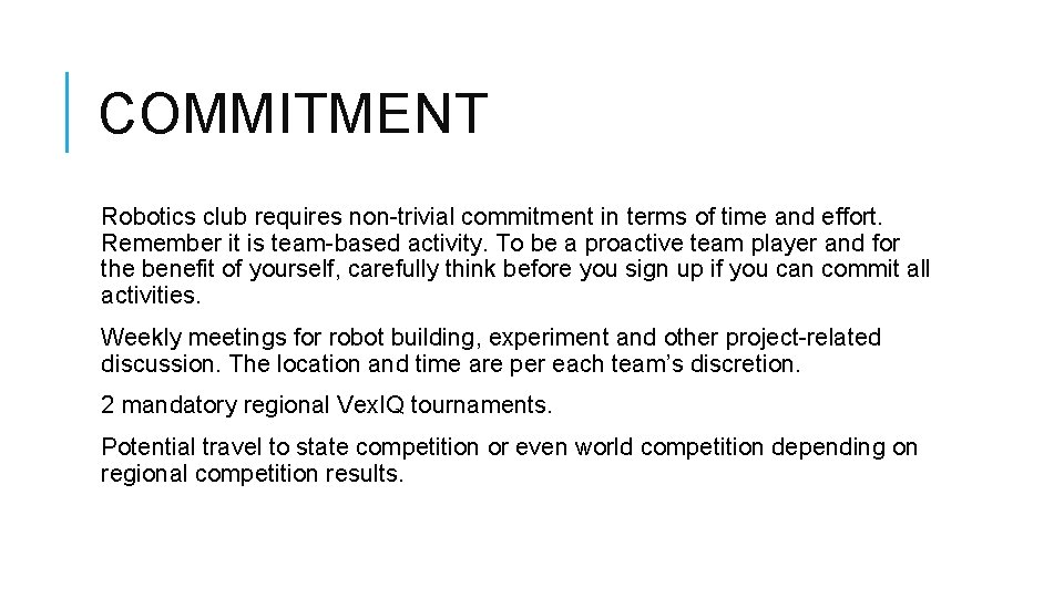 COMMITMENT Robotics club requires non-trivial commitment in terms of time and effort. Remember it