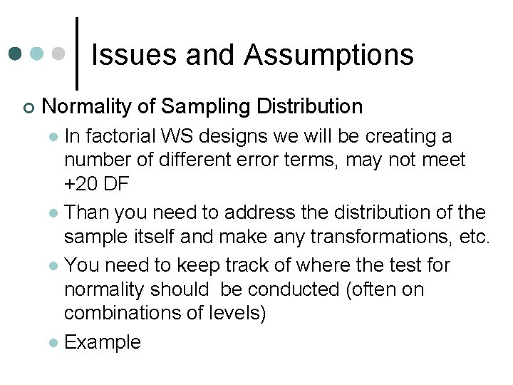 Issues and Assumptions ¢ Normality of Sampling Distribution In factorial WS designs we will