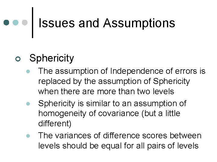 Issues and Assumptions ¢ Sphericity l l l The assumption of Independence of errors