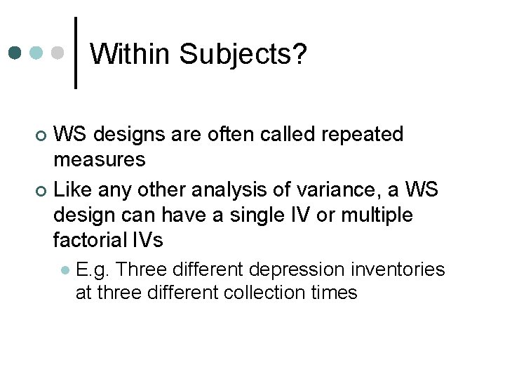 Within Subjects? WS designs are often called repeated measures ¢ Like any other analysis