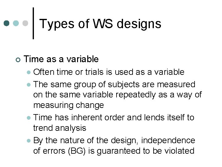 Types of WS designs ¢ Time as a variable Often time or trials is