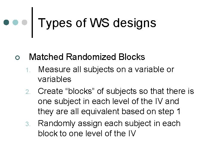 Types of WS designs ¢ Matched Randomized Blocks 1. 2. 3. Measure all subjects