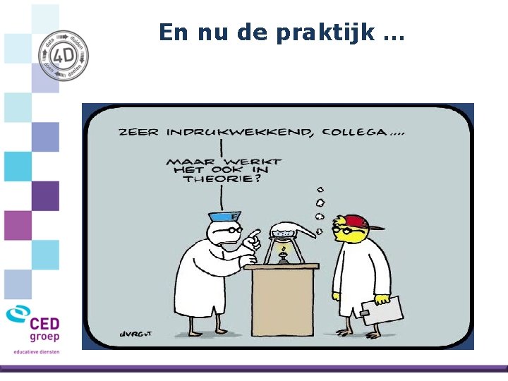 En nu de praktijk … 