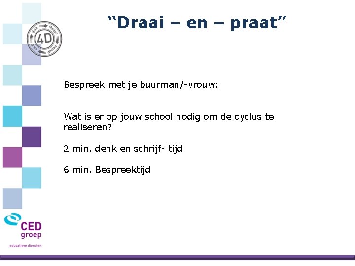 “Draai – en – praat” Bespreek met je buurman/-vrouw: Wat is er op jouw