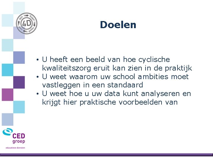 Doelen • U heeft een beeld van hoe cyclische kwaliteitszorg eruit kan zien in