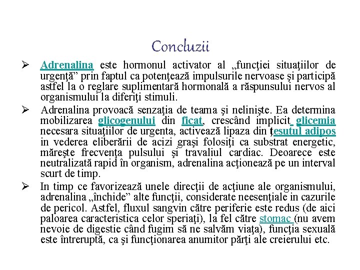 Concluzii Ø Adrenalina este hormonul activator al „funcţiei situaţiilor de urgenţă” prin faptul ca