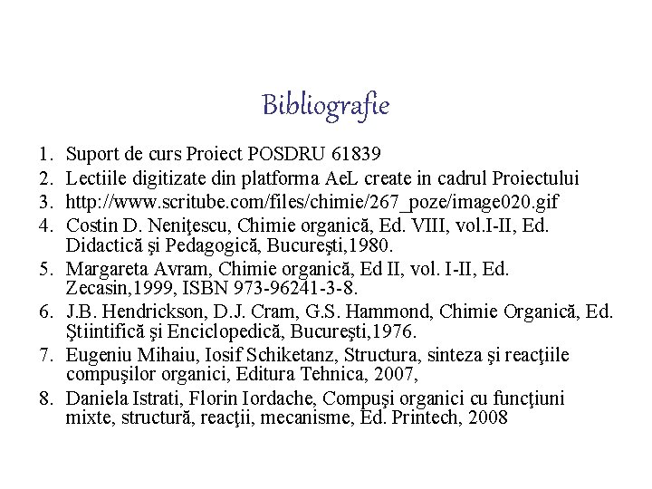 Bibliografie 1. 2. 3. 4. 5. 6. 7. 8. Suport de curs Proiect POSDRU