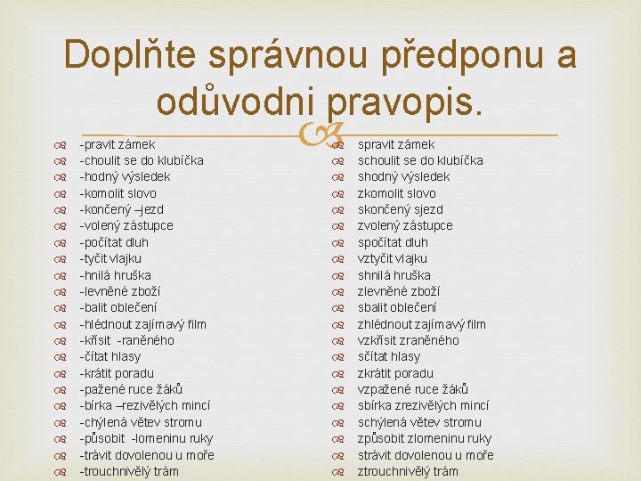 Doplňte správnou předponu a odůvodni pravopis. -pravit zámek -choulit se do klubíčka -hodný výsledek