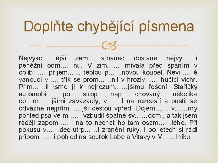 Doplňte chybějící písmena Nejvýko……ější zam……stnanec dostane nejvy……í peněžní odm……nu. V zim…… mívala před spaním