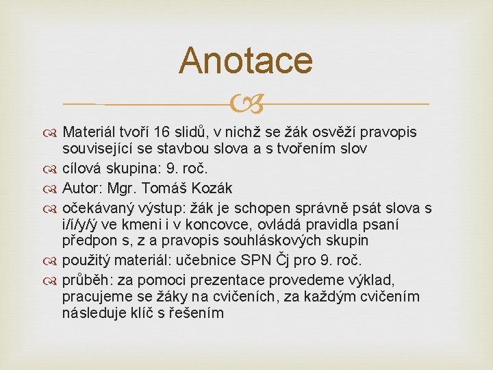 Anotace Materiál tvoří 16 slidů, v nichž se žák osvěží pravopis související se stavbou