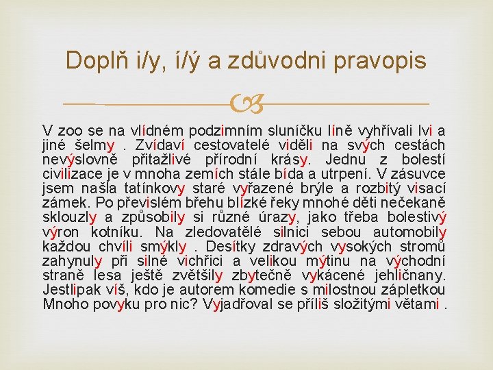 Doplň i/y, í/ý a zdůvodni pravopis V zoo se na vlídném podzimním sluníčku líně