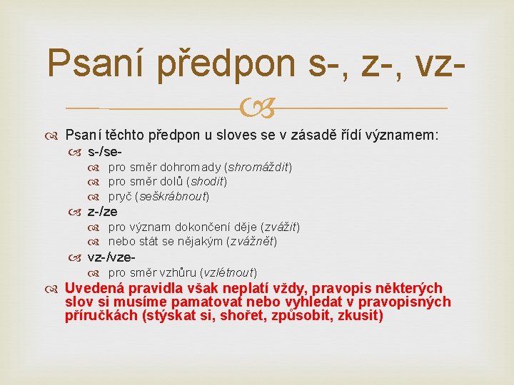 Psaní předpon s-, z-, vz Psaní těchto předpon u sloves se v zásadě řídí