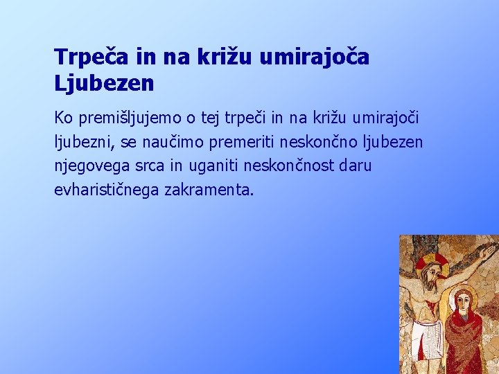 Trpeča in na križu umirajoča Ljubezen Ko premišljujemo o tej trpeči in na križu