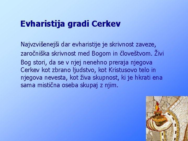 Evharistija gradi Cerkev Najvzvišenejši dar evharistije je skrivnost zaveze, zaročniška skrivnost med Bogom in