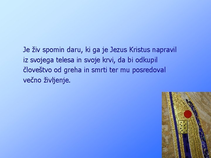 Je živ spomin daru, ki ga je Jezus Kristus napravil iz svojega telesa in