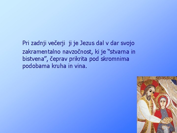 Pri zadnji večerji ji je Jezus dal v dar svojo zakramentalno navzočnost, ki je