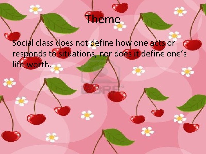 Theme Social class does not define how one acts or responds to situations, nor