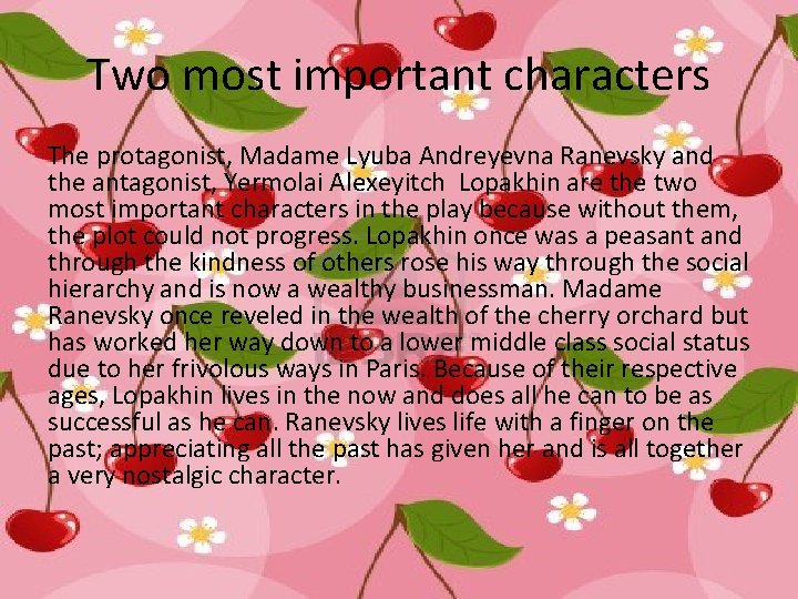 Two most important characters The protagonist, Madame Lyuba Andreyevna Ranevsky and the antagonist, Yermolai