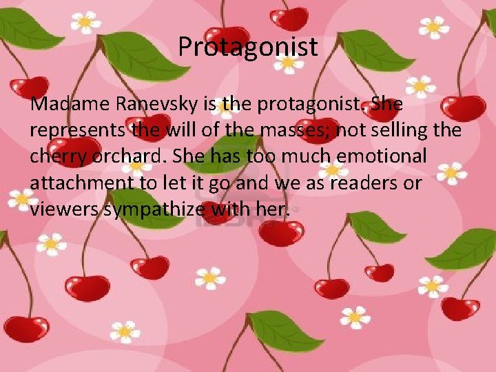 Protagonist Madame Ranevsky is the protagonist. She represents the will of the masses; not