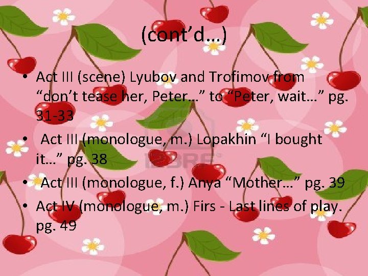 (cont’d…) • Act III (scene) Lyubov and Trofimov from “don’t tease her, Peter…” to