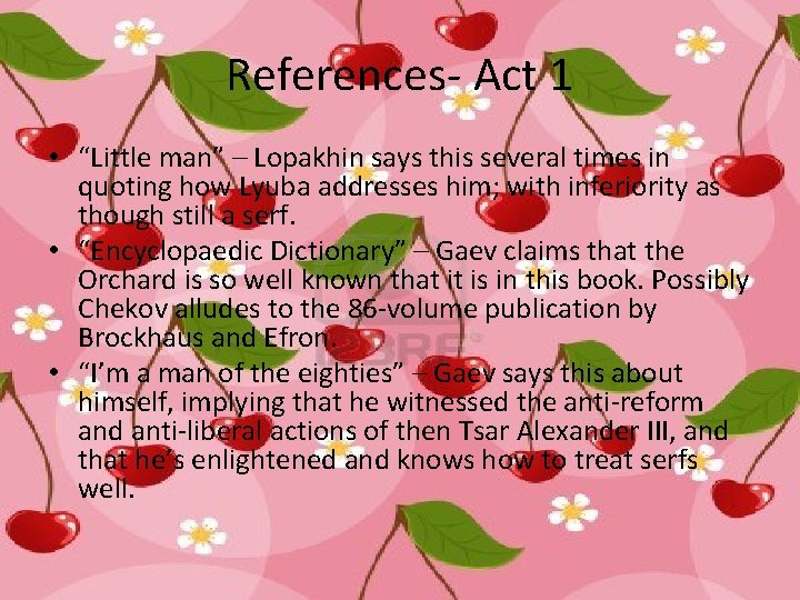 References- Act 1 • “Little man” – Lopakhin says this several times in quoting