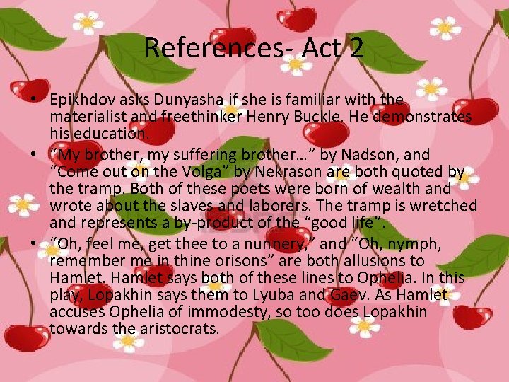 References- Act 2 • Epikhdov asks Dunyasha if she is familiar with the materialist