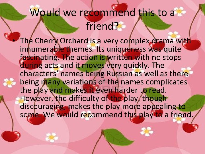 Would we recommend this to a friend? • The Cherry Orchard is a very