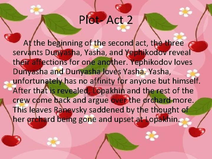 Plot- Act 2 At the beginning of the second act, the three servants Dunyasha,