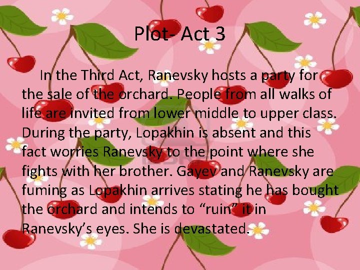 Plot- Act 3 In the Third Act, Ranevsky hosts a party for the sale