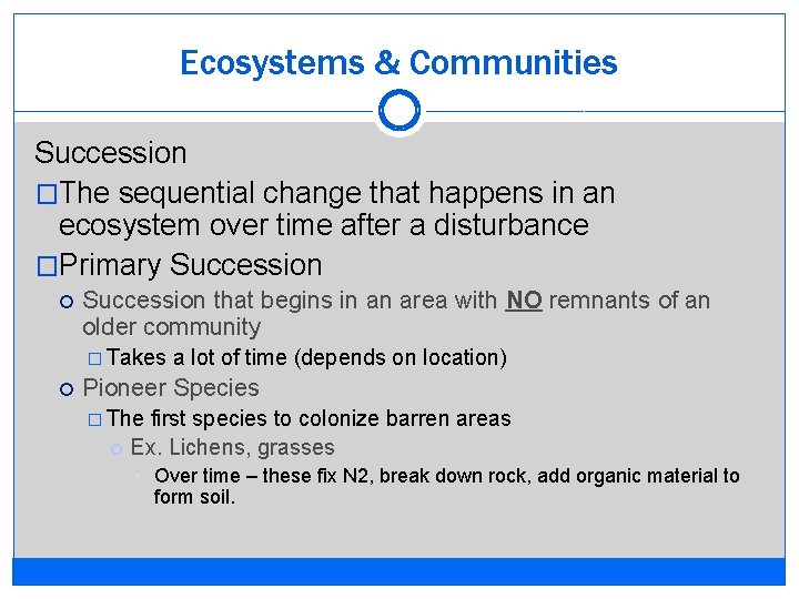 Ecosystems & Communities Succession �The sequential change that happens in an ecosystem over time