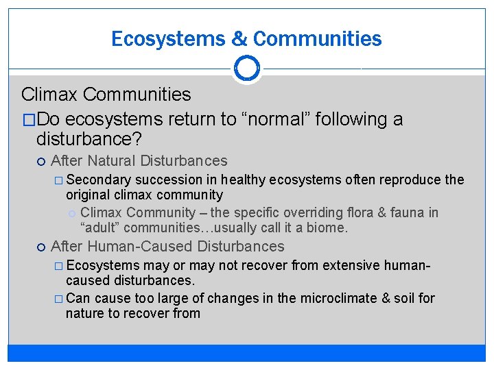 Ecosystems & Communities Climax Communities �Do ecosystems return to “normal” following a disturbance? After