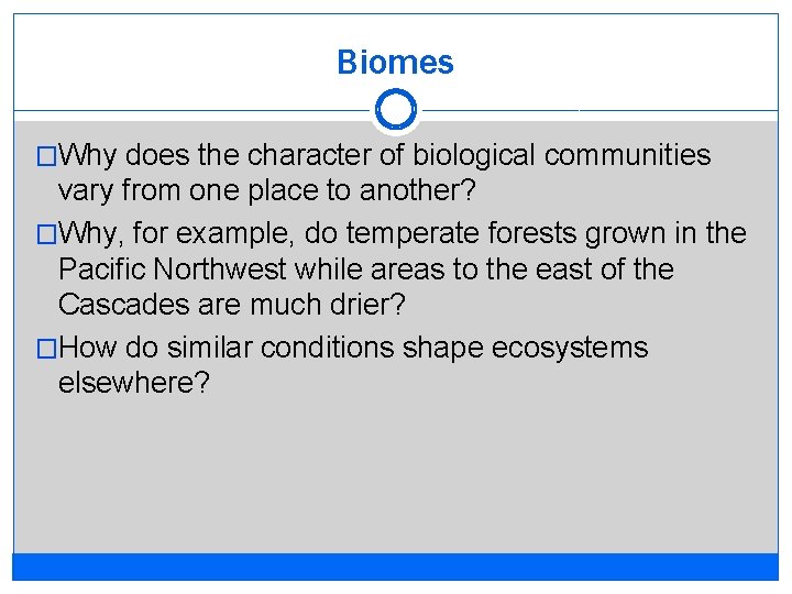 Biomes �Why does the character of biological communities vary from one place to another?