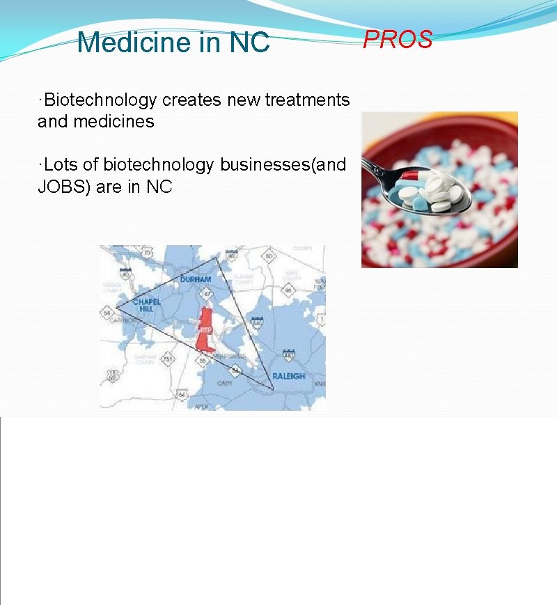 Medicine in NC ·Biotechnology creates new treatments and medicines ·Lots of biotechnology businesses(and JOBS)