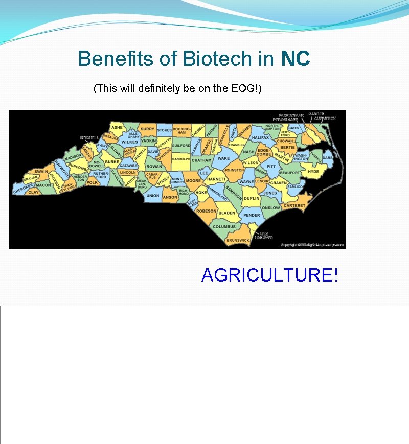 Benefits of Biotech in NC (This will definitely be on the EOG!) AGRICULTURE! 