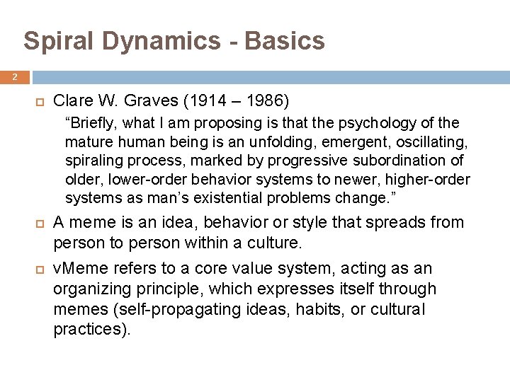 Spiral Dynamics - Basics 2 Clare W. Graves (1914 – 1986) “Briefly, what I