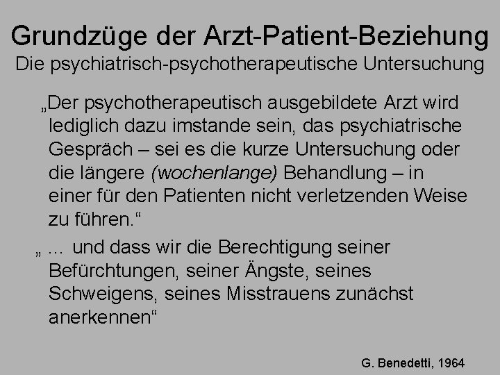 Grundzüge der Arzt-Patient-Beziehung Die psychiatrisch-psychotherapeutische Untersuchung „Der psychotherapeutisch ausgebildete Arzt wird lediglich dazu imstande