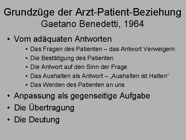 Grundzüge der Arzt-Patient-Beziehung Gaetano Benedetti, 1964 • Vom adäquaten Antworten • • • Das