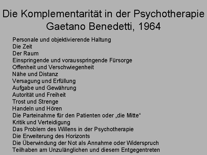 Die Komplementarität in der Psychotherapie Gaetano Benedetti, 1964 Personale und objektivierende Haltung Die Zeit