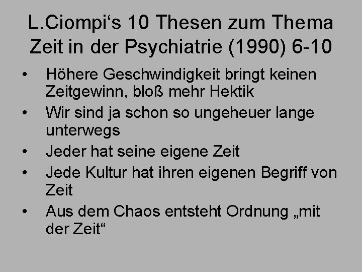 L. Ciompi‘s 10 Thesen zum Thema Zeit in der Psychiatrie (1990) 6 -10 •