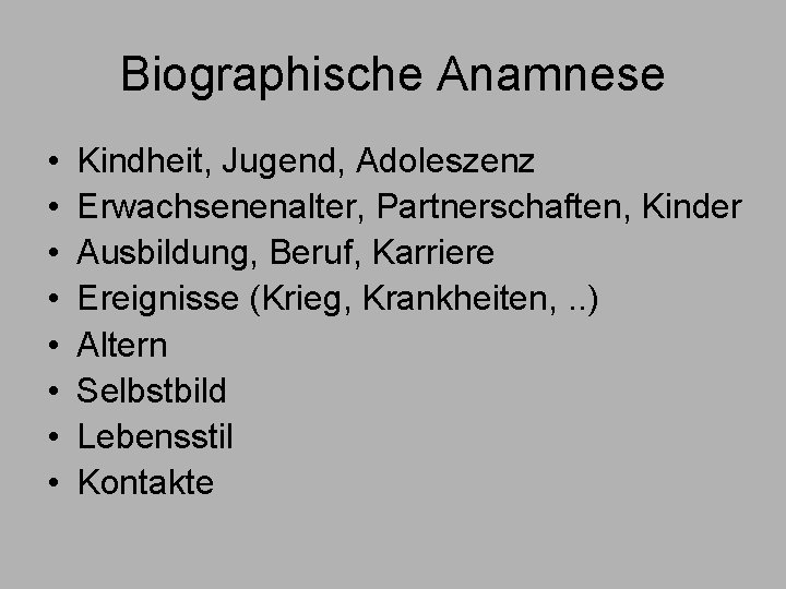 Biographische Anamnese • • Kindheit, Jugend, Adoleszenz Erwachsenenalter, Partnerschaften, Kinder Ausbildung, Beruf, Karriere Ereignisse