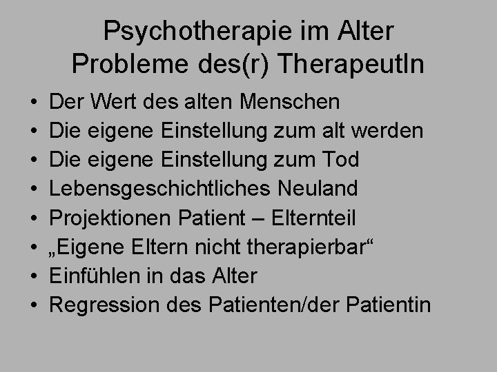 Psychotherapie im Alter Probleme des(r) Therapeut. In • • Der Wert des alten Menschen