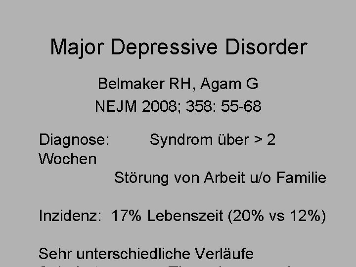 Major Depressive Disorder Belmaker RH, Agam G NEJM 2008; 358: 55 -68 Diagnose: Wochen