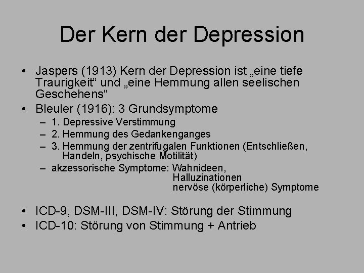 Der Kern der Depression • Jaspers (1913) Kern der Depression ist „eine tiefe Traurigkeit“