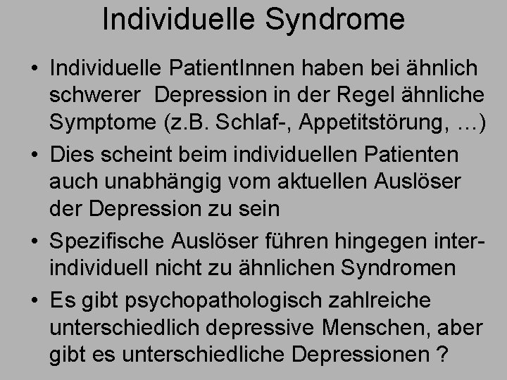 Individuelle Syndrome • Individuelle Patient. Innen haben bei ähnlich schwerer Depression in der Regel