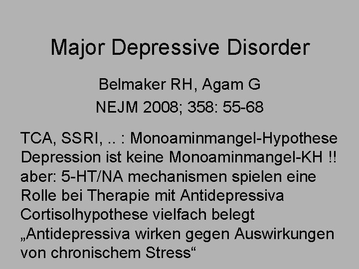 Major Depressive Disorder Belmaker RH, Agam G NEJM 2008; 358: 55 -68 TCA, SSRI,