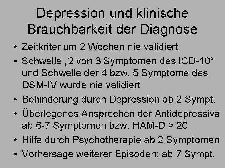 Depression und klinische Brauchbarkeit der Diagnose • Zeitkriterium 2 Wochen nie validiert • Schwelle