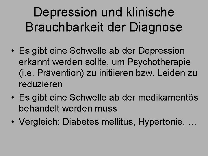 Depression und klinische Brauchbarkeit der Diagnose • Es gibt eine Schwelle ab der Depression