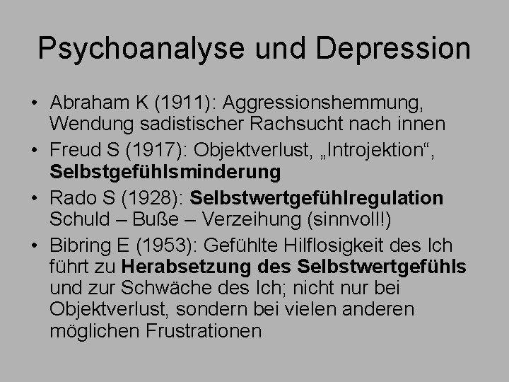 Psychoanalyse und Depression • Abraham K (1911): Aggressionshemmung, Wendung sadistischer Rachsucht nach innen •